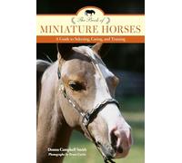 The Book of Miniature Horses: A Guide to Selecting, Caring, and Training, 2nd Edition