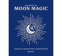 The Book of Moon Magic: Your Illuminating Lunar Guide (Everyday Magic Library)