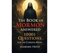 The Book of Mormon Answered 10,001 Questions for the Curious Mind