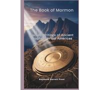 The Book of Mormon: Sacred Writings of Ancient Prophets in the Americas