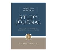 The Book of Mormon Study Journal: Questions, Feelings, Reflections, & Answers