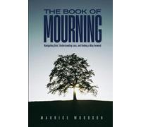 The Book of Mourning: Navigating Grief, Understanding Loss, and Finding a Way Forward: 4 (Health Series)
