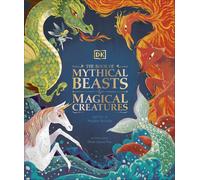 The Book of Mythical Beasts and Magical Creatures: Meet your favourite monsters, fairies, heroes, and tricksters from all around the world (Mysteries, Magic and Myth)