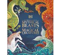 The Book of Mythical Beasts and Magical Creatures: Meet your favourite monsters, fairies, heroes, and tricksters from all around the world (Mysteries, Magic and Myth)