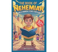 THE BOOK OF NEHEMIAH: God’s Hidden Story for Kids: A Journey Through an Ancient Tale of Courage, Prayer, and the Rebuilding of a City