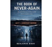 The Book of Never-Again: A secret history of the world that learned to obey