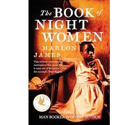 The Book of Night Women : From the Man Booker prize-winning author of A Brief History of Seven Killings