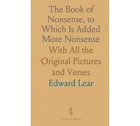 The Book of Nonsense, to Which Is Added More Nonsense: With All the Original Pictures and Verses