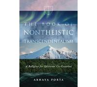 The Book of Nontheistic Transcendentalism: A Religion for Spiritual Co-Creation