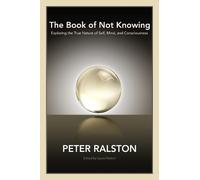 The Book of Not Knowing by Peter Ralston - 9781556438578