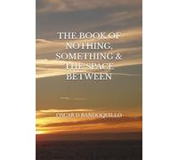 THE BOOK OF NOTHING, SOMETHING & THE SPACE BETWEEN