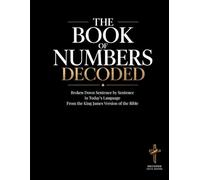 The Book of Numbers Decoded: Broken Down Sentence by Sentence in Today's Language | A Modern Bible Study Guide to Understanding the King James Version ... of the Bible Books into Modern English)