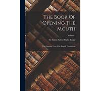 The Book Of Opening The Mouth: The Egyptian Texts With English Translations; Volume 1