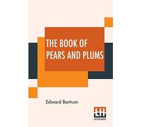 The Book Of Pears And Plums: With Chapters On Cherries And Mulberries Edited By Harry Roberts