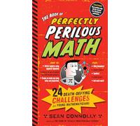 The Book of Perfectly Perilous Math: 24 Death-Defying Challenges for Young Mathematicians (Irresponsible Science)