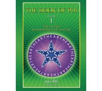 The Book of Phi: The Living Mathematics of Nature: Volume 1 (Mysteries Of Phi Book Bundle)