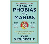 The Book of Phobias and Manias: A History of the World in 99 Obsessions