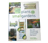 The Book of Plans for Small Gardens: More Than 140 Ready-made Schemes to Help You Transform Small Spaces