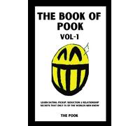 The Book of Pook-Learn Dating, Pickup, Seduction & Relationship Secrets That only 1% of the Worlds Men Know: Volume-1