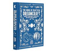 The Book of Practical Dreamcraft: Harness your nightly adventures for health and happiness (Mystic Archives)