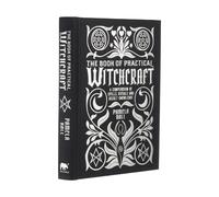 The Book of Practical Witchcraft: A Compendium of Spells, Rituals and Occult Kno