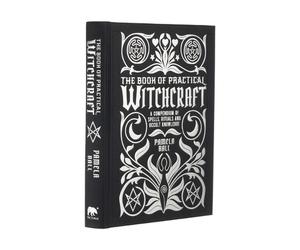 The Book of Practical Witchcraft: A Compendium of Spells, Rituals and Occult Kno