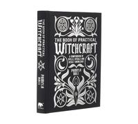 The Book of Practical Witchcraft : A Compendium of Spells, Rituals and Occult Knowledge