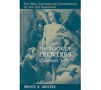 The Book of Proverbs, Chapters 1-15 (New International Commentary on the Old Testament) (The New International Commentary on the Old Testament)