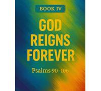 The Book of Psalms: Book 4 God Reigns Forever