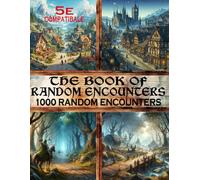 The Book of Random Encounters: 1000 Encounter Ideas for Fantasy Role-Playing Games , dungeon,city,village....encounters,D10