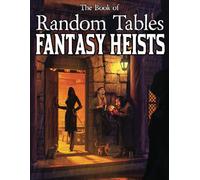 The Book of Random Tables: Fantasy Heists: D100 and D20 Random Tables for Fantasy Tabletop RPGs