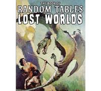 The Book of Random Tables: Lost Worlds: D100 and D20 Random Tables for Tabletop RPGs (The Books of Random Tables)