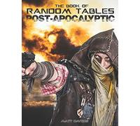 The Book of Random Tables: Post-Apocalyptic: 29 Random Tables for Tabletop Role-playing Games