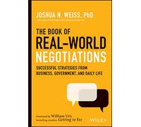 The Book of Real-World Negotiations : Successful Strategies From Business, Government, and Daily Life