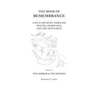 The Book of Remembrance - Volume II: The Mirror & The Mission: A Soul's Journey Through Trauma, Awakening, and the New Earth