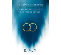 The Book of Return: A Mythopoetic Story of Eternal Lovers