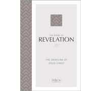 The Book of Revelation (2020 Edition): The Unveiling of Jesus Christ (Passion Translation)