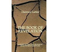 The Book of Revelation: A Study of the Last Prophetic Book of Holy Scripture