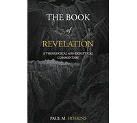 The Book of Revelation: A Theological and Exegetical Commentary