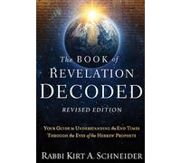 The Book of Revelation Decoded Revised Edition: Your Guide to Understanding the End Times Through the Eyes of the Hebrew Prophets