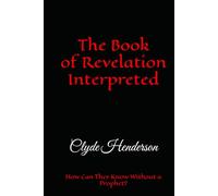 The Book of Revelation Interpreted: How Can They Know Without a Prophet?