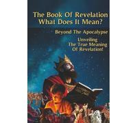 The Book Of Revelation: What Does It Mean?