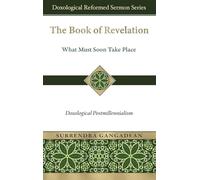 The Book of Revelation: What Must Soon Take Place: Doxological Postmillennialism (Doxological Reformed Sermon)