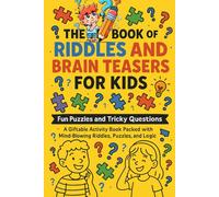 THE BOOK OF RIDDLES AND BRAIN TEASERS FOR KIDS: Fun Puzzles and Tricky Questions: A Giftable Activity Book Packed with Mind-Blowing Riddles, Puzzles, and Logic