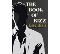 The Book of Rizz: Essentials: A Pocket Field Manual for Charisma, Connection & Maximum Rizz