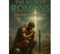 The Book of Romans: 333-Part Bible Study | Verse by Verse Commentary, Lessons, Reflections, Applications, and Prayers for Christian Growth (Bible ... ... / Old Testament / God and Jesus Christ)