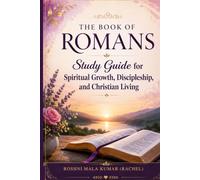THE BOOK OF ROMANS: Study Guide For Spiritual Growth, Discipleship, and Christian Living
