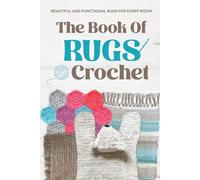 The Book Of Rugs Crochet:Beautiful and Functional Rugs for Every Room: Amigurumi Rug Patterns