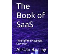 The Book of SaaS: The Stuff the Playbooks Leave Out