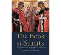The Book of Saints: A Comprehensive Biographical Dictionary